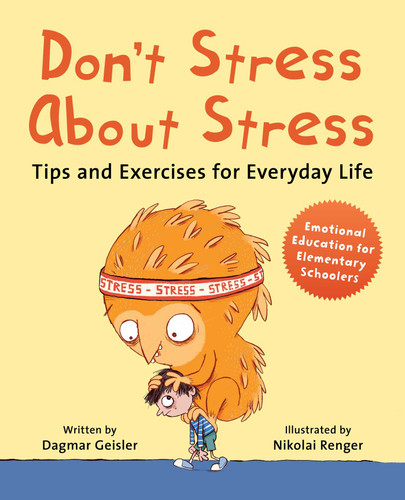 Don't Stress About Stress: Tips and Exercises for Everyday Life (Emotional Education for Elementary Schoolers) book cover by Dagmar Geisler