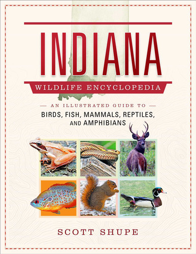 Indiana Wildlife Encyclopedia: An Illustrated Guide to Birds, Fish, Mammals, Reptiles, and Amphibians (Wildlife Encyclopedias) book cover by Scott Shupe