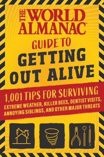 The World Almanac Guide to Getting Out Alive: 1,001 Tips for Surviving Extreme Weather, Killer Bees, Dentist Visits, Annoying Siblings, and Other Major Threats book cover by World Almanac