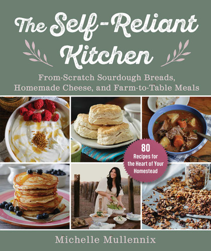 The Self-Reliant Kitchen: From-Scratch Sourdough Breads, Homemade Cheese, and Farm-to-Table Meals book cover by Michelle Mullennix