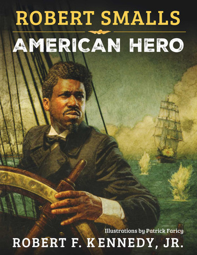Robert Smalls: American Hero book cover by Robert F. Kennedy Jr.
