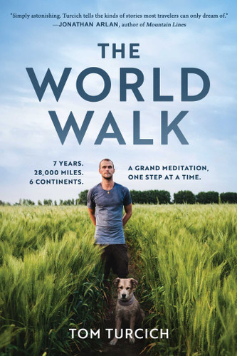 The World Walk: 7 Years. 28,000 Miles. 6 Continents. A Grand Meditation, One Step at a Time. book cover by Tom Turcich