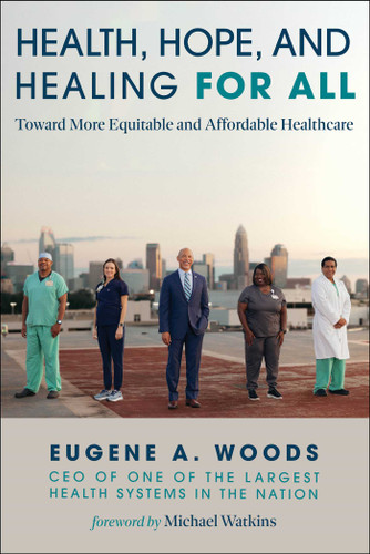 Health, Hope, and Healing for All: Toward More Equitable and Affordable Healthcare book cover by Eugene A. Woods