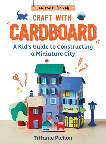 Craft with Cardboard: A Kid's Guide to Constructing a Miniature City (Easy Crafts for Kids) book cover by Tiffanie Pichon