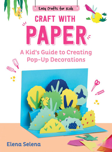 Craft with Paper: A Kid's Guide to Creating Pop-Up Decorations (Easy Crafts for Kids) book cover by Elena Selena