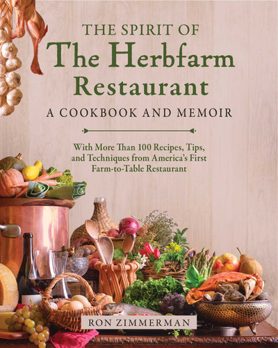 The Spirit of The Herbfarm Restaurant: A Cookbook and Memoir: With More Than 100 Recipes, Tips, and Techniques from America's First Farm-to-Table Restaurant book cover by Ron Zimmerman
