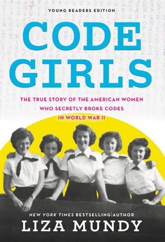 Code Girls: The True Story of the American Women Who Secretly Broke Codes in World War II (Young Readers Edition) book cover by Liza Mundy