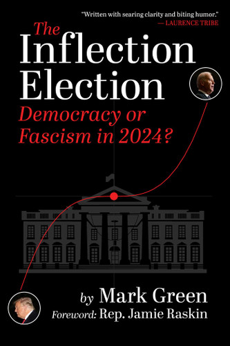 The Inflection Election: Democracy or Fascism in 2024? book cover by Mark Green