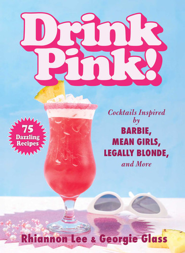 Drink Pink!: Cocktails Inspired by Barbie, Mean Girls, Legally Blonde, and More—75 Dazzling Recipes book cover by Rhiannon Lee