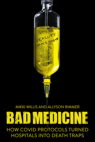 Bad Medicine: How COVID Protocols Turned Hospitals into Death Traps book cover by Mikki Willis, Allyson Rimmer