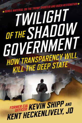 Twilight of the Shadow Government: How Transparency Will Kill the Deep State book cover by Kevin Shipp, Kent Heckenlively