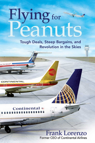 Flying for Peanuts: Tough Deals, Steep Bargains, and Revolution in the Skies book cover by Frank Lorenzo