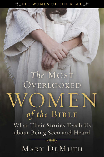 The Most Overlooked Women of the Bible: What Their Stories Teach Us about Being Seen and Heard (The Women of the Bible) book cover by Mary E. DeMuth