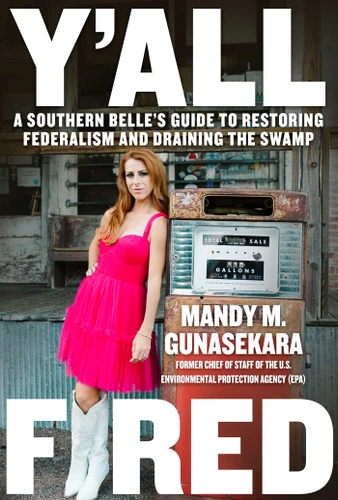 Y'all Fired: A Southern Belle's Guide to Restoring Federalism and Draining the Swamp book cover by Mandy M. Gunasekara
