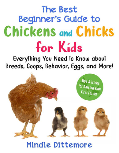 The Best Beginner's Guide to Chickens and Chicks for Kids: Everything You Need to Know About Breeds, Coops, Behavior, Eggs, and More! (Best Beginner's Guide for Kids with Pets) book cover by Mindie Dittemore
