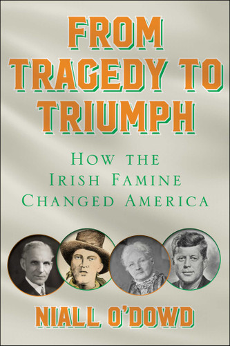 From Tragedy to Triumph: How the Irish Famine Changed America book cover by Niall O'Dowd