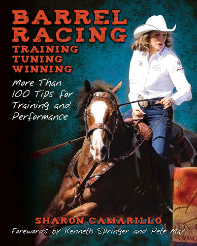 Barrel Racing, Training, Tuning, and Winning: More Than 100 Tips for Training and Performance book cover by Sharon Camarillo