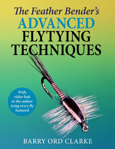 Feather Bender's Advanced Flytying Techniques book cover by Barry Ord Clarke