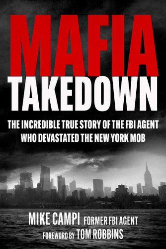 Mafia Takedown: The Incredible True Story of the FBI Agent Who Devastated the New York Mob book cover by Mike Campi