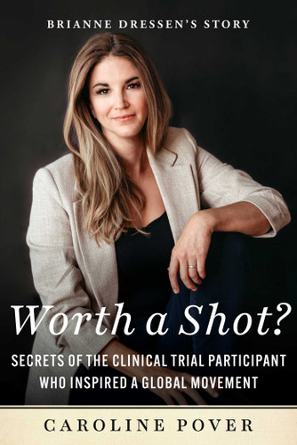 Worth a Shot?: Secrets of the Clinical Trial Participant Who Inspired a Global Movement—Brianne Dressen's Story book cover by Caroline Pover