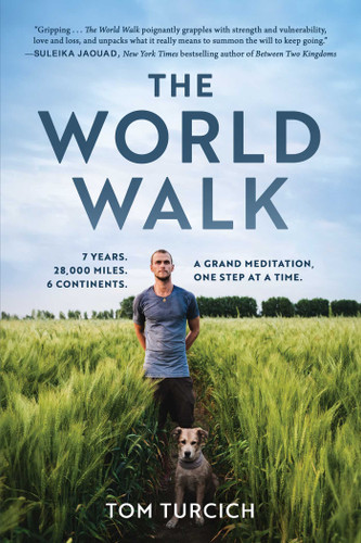The World Walk: 7 Years. 28,000 Miles. 6 Continents. A Grand Meditation, One Step at a Time. book cover by Tom Turcich
