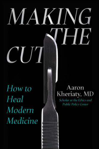 Making the Cut: How to Heal Modern Medicine book cover by Aaron Kheriaty