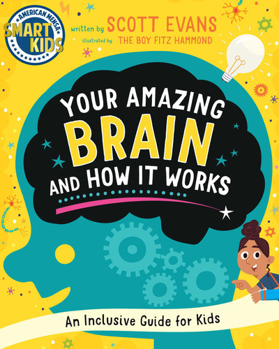 Your Amazing Brain and How It Works: An Inclusive Guide for Kids (Smart Kids by American Mensa®) book cover by Scott Evans