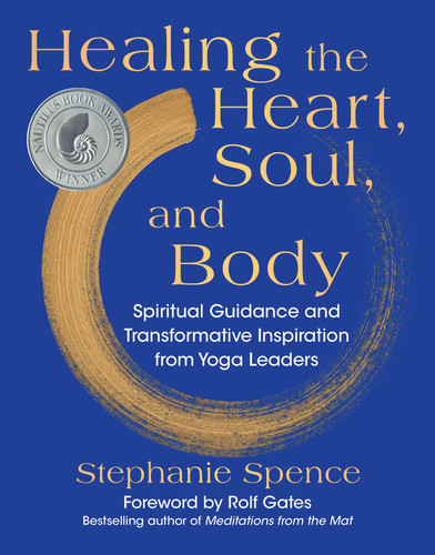 Healing the Heart, Soul, and Body: Spiritual Guidance and Transformative Inspiration from Yoga Leaders book cover by Stephanie Spence