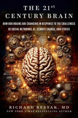 The 21st Century Brain: How Our Brains Are Changing in Response to the Challenges of Social Networks, AI, Climate Change, and Stress book cover by Richard Restak