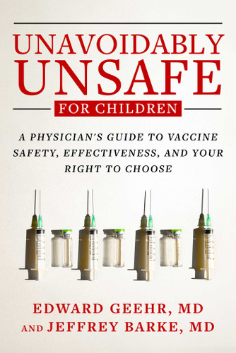 Unavoidably Unsafe for Children: A Physician's Guide to Vaccine Safety, Effectiveness, and Your Right to Choose book cover by Edward Geehr, Jeffrey Barke
