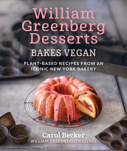 William Greenberg Desserts Bakes Vegan: Plant-Based Recipes from an Iconic New York Bakery book cover by Carol Becker