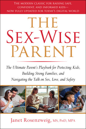 The Sex-Wise Parent: The Ultimate Parent's Playbook for Protecting Kids, Building Strong Families, and Navigating the Talk on Sex, Love, and Safety book cover by Janet Rosenzweig