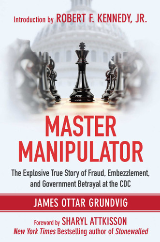 Master Manipulator: The Explosive True Story of Fraud, Embezzlement, and Government Betrayal at the CDC book cover by James Ottar Grundvig