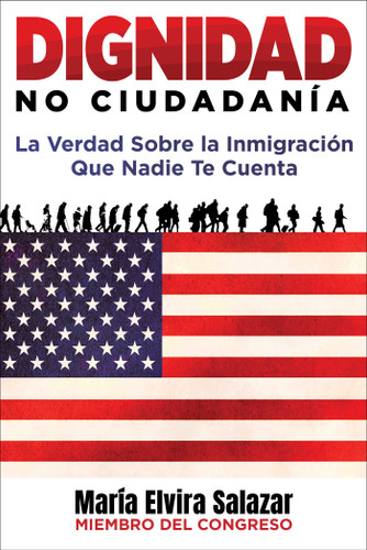 Dignidad, No Ciudadanía: La Verdad Sobre la Inmigración Que Nadie Te Cuenta book cover by María Elvira Salazar