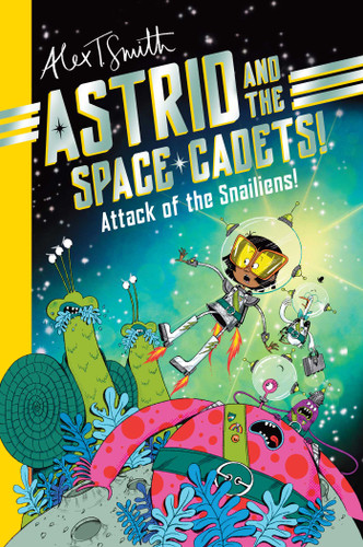 Astrid and the Space Cadets: Attack of the Snaliens: Attack of the Snaliens book cover by Alex T. Smith