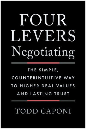 Four Levers Negotiating: The Simple, Counterintuitive Way to Higher Deal Values and Lasting Trust book cover by Todd Caponi