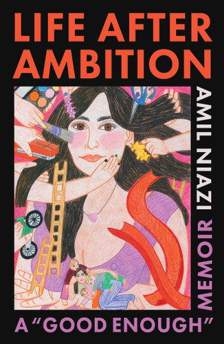 Life After Ambition: A "Good Enough" Memoir book cover by Amil Niazi