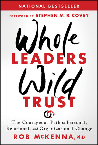 Whole Leaders, Wild Trust: The Courageous Path to Personal, Relational, and Organizational Change book cover by Rob McKenna