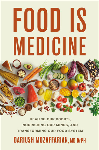 Food Is Medicine: Healing Our Bodies, Nourishing Our Minds, and Transforming Our Food System book cover by Dariush Mozaffarian, MD, DrPH