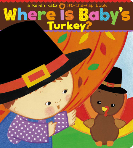 Where Is Baby's Turkey?: A Karen Katz Lift-the-Flap Book book cover by Karen Katz