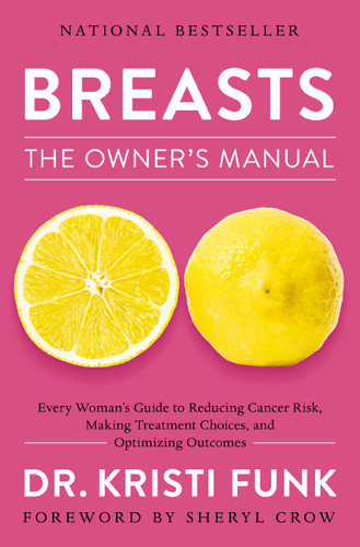 Breasts: The Owner's Manual: Every Woman’s Guide to Reducing Cancer Risk, Making Treatment Choices, and Optimizing Outcomes book cover by Kristi Funk
