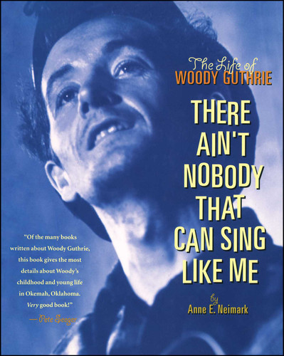 There Ain't Nobody That Can Sing Like Me: The Life of Woody Guthrie book cover by Anne Neimark