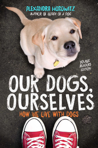 Our Dogs, Ourselves -- Young Readers Edition: How We Live with Dogs book cover by Alexandra Horowitz