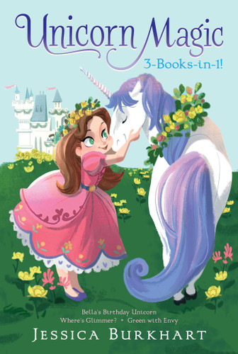 Unicorn Magic 3-Books-in-1!: Bella's Birthday Unicorn; Where's Glimmer?; Green with Envy (Unicorn Magic) book cover by Jessica Burkhart