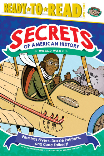 Fearless Flyers, Dazzle Painters, and Code Talkers!: World War I (Ready-to-Read Level 3) (Secrets of American History) book cover by Elizabeth Dennis