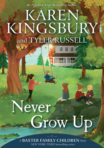 Never Grow Up (A Baxter Family Children Story) book cover by Karen Kingsbury, Tyler Russell