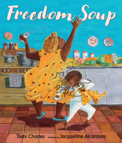 Freedom Soup: (A Haitian New Year's Tale About Family, Cultural Heritage, Traditions & the Haitian Revolution for Grades K-4 Classroom Read-Alouds and Kids Ages 5-9) book cover by Tami Charles