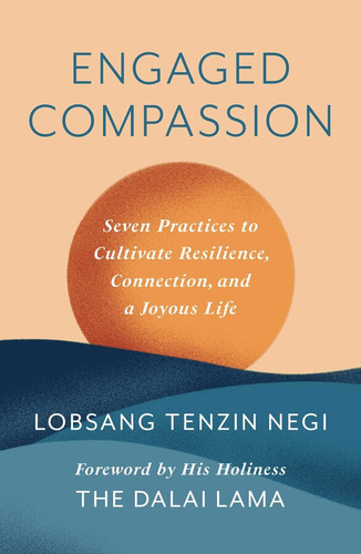 Engaged Compassion: Seven Practices to Cultivate Resilience, Connection, and a Joyous Life [Hardcover]