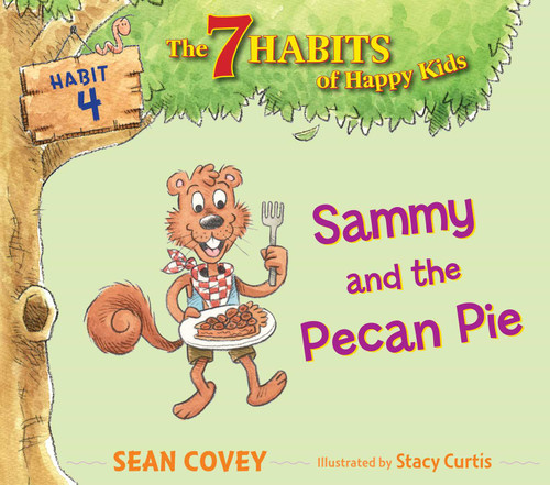 Sammy and the Pecan Pie: Habit 4 (The 7 Habits of Happy Kids) book cover by Sean Covey
