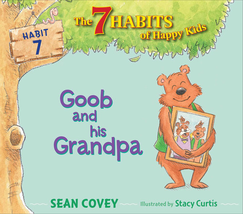 Goob and His Grandpa: Habit 7 (The 7 Habits of Happy Kids) book cover by Sean Covey